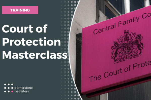 Court of Protection Masterclass: Navigating Complex Cases